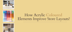 Read more about the article Boosting Customer Engagement: How Acrylic Coloured Elements Improve Store Layouts