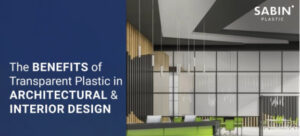 Read more about the article The Benefits of Transparent Plastic in Architectural and Interior Design