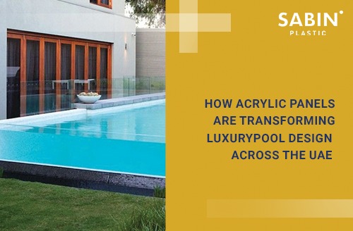 How Acrylic Panels Are Transforming Luxury Pool Design Across the UAE