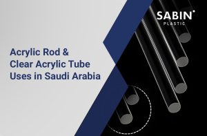 Read more about the article The Clear Choice: How Acrylic Rods and Tubes are Building the Future of Saudi Arabia